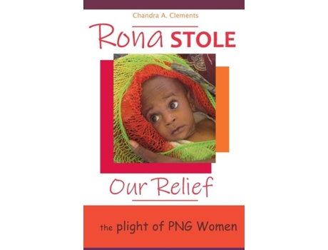 Livro Rona Stole Our Relief The Plight Of Png Women De Chandra A Clements (inglês)