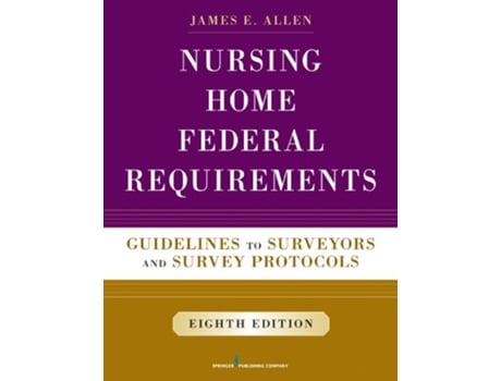 Livro Nursing Home Federal Requirements Guidelines to Surveyors and Survey Protocols de James E Allen PhD MSPH NHA IP (Inglês)