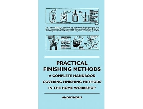 Livro Practical Finishing Methods A Complete Handbook Covering Finishing Methods In The Home Workshop de anon (Inglês)