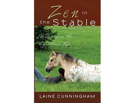 Livro Zen In The Stable Wisdom From The Equestrian Life De Laine Cunningham (inglês)
