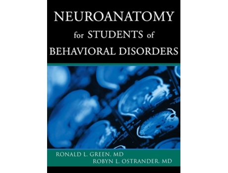 Livro Neuroanatomy for Students of Behavioral Disorders de Ronald L. Green, Robyn L. Ostrander (Inglês)