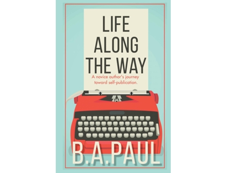 Livro Life Along the Way A Novice Authors Journey Toward Self-Publication de B A Paul (Inglês)
