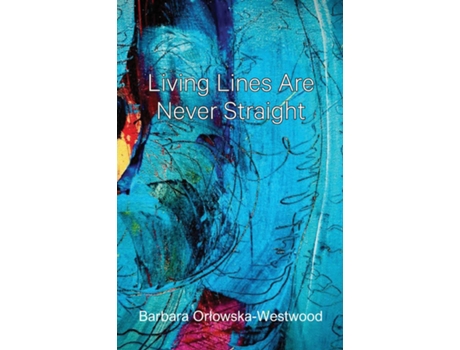 Livro Living Lines Are Never Straight De Barbara Orlowska-westwood (inglês)