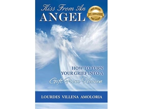 Livro Kiss From An Angel How to Turn Your Grief into A Gift from Heaven de Amoloria Lourdes Villena (Inglês)