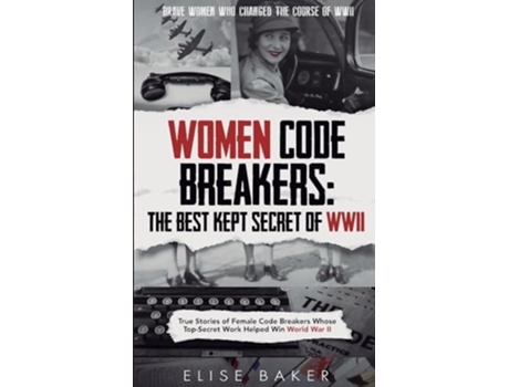 Livro Women Code Breakers True Stories of Female Code Breakers Whose Top-Secret Work Helped Win World War II de Elise Baker (Inglês)