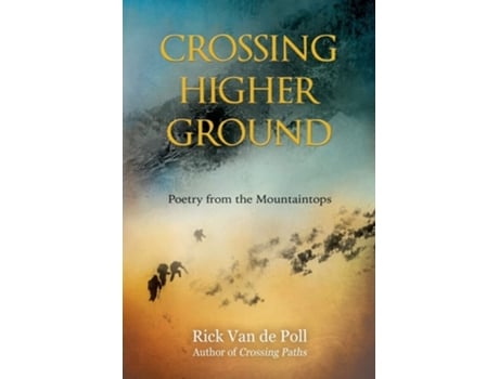 Livro Crossing Higher Ground Poetry From The Mountaintops De Rick Van De Poll (inglês)
