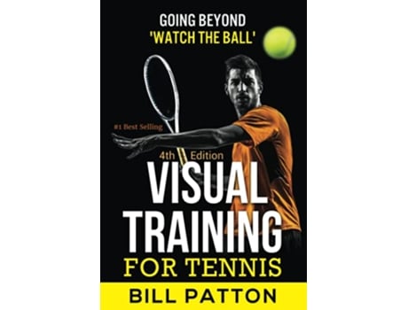 Livro Visual Training for Tennis The Complete Guide To Tips Tricks Skills and Drills for Best Vision Of The Ball de Bill Patton (Inglês)