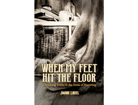 Livro When My Feet Hit the Floor Liberating Truths in the Arena of Parenting de Joanne Linzel (Inglês)
