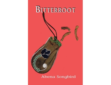 Livro Bitterroot De Abena Songbird (inglês)