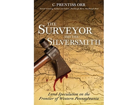 Livro The Surveyor and the Silversmith Land Speculation on the Frontier of Western Pennsylvania de C Prentiss Orr (Inglês)