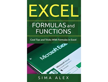 Livro Excel Formulas and Functions Cool Tips and Tricks With Formulas in Excel de S Ima A Lex (Inglês)