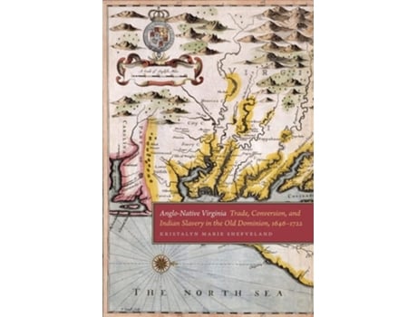 Livro Anglo–native Virginia – Trade, Conversion, And Indian Slavery In The Old Dominion, 1646–1722 De Kristalyn Marie Shefveland (inglês)