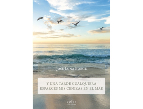Livro Y Una Tarde Cualquiera Esparces Mis Cenizas En El Mar de José Luna Borge (Espanhol)