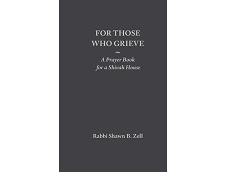 Livro For Those Who Grieve A Prayer Book For A Shivah House De Shawn B Zell (inglês - Capa Dura)