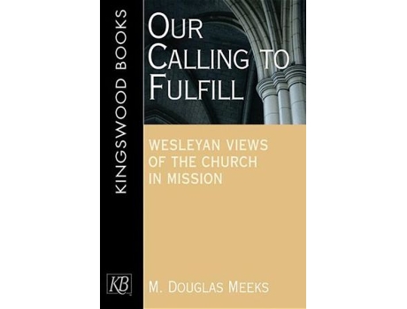 Livro Our Calling to Fulfill Wesleyan Views of the Church in Mission de Oxford Institute Of Methodist Theological Studies 12th 2007 (Inglês)