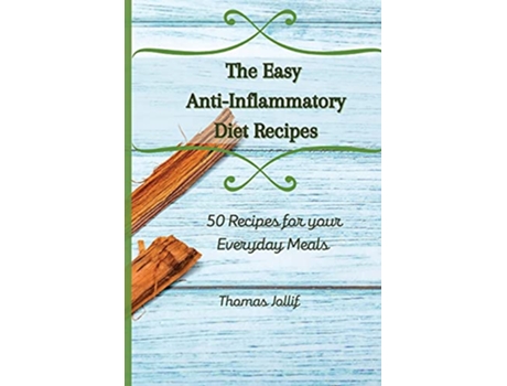 Livro The Easy AntiInflammatory Diet Recipes 50 Recipes for your Everyday Meals de Thomas Jollif (Inglês)
