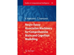 Livro Neuro-fuzzy Associative Machinery For Comprehensive Brain And Cognition Modelling De Vladimir G Ivancevic E Tijana T Ivancevic (inglês)