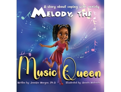 Livro Melody, The Music Queen A Story About Coping With Anxiety De Jennifer Morgan Ph D (inglês - Capa Dura)