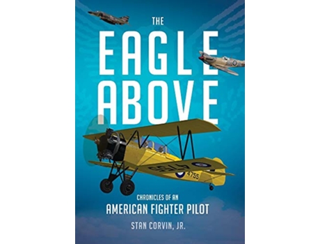 Livro The Eagle Above Chronicles of an American Fighter Pilot de Stan Corvin (Inglês)