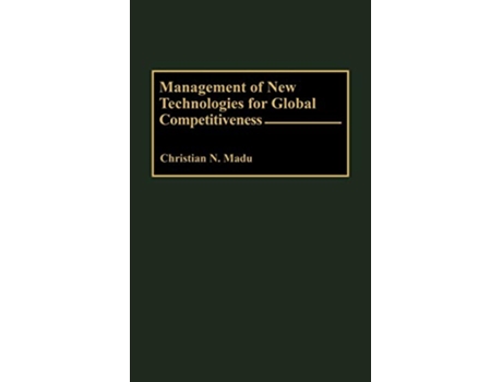 Livro Management of New Technologies for Global Competitiveness de Christian Madu (Inglês)