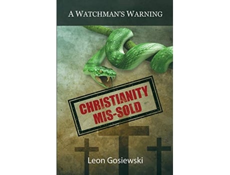 Livro Christianity Missold A Watchmans Warning de Leon Gosiewski (Inglês)