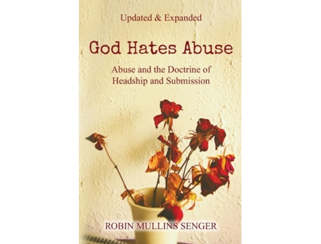 Livro God Hates Abuse Updated and Expanded: Abuse and the Doctrine of Headship and Submission Robin Mullins Senger (Inglês)