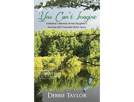 Livro You Cant Imagine A Mother Shares Her Daughters Journey with Traumatic Brain Injury de Debbie Taylor (Inglês)