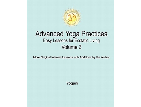 Livro Advanced Yoga Practices Easy Lessons for Ecstatic Living Volume 2 de Yogani (Inglês)