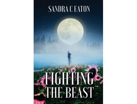 Livro FIGHTING THE BEAST Surviving Domestic Violence, Emotional/Mental Abuse, And Living A Lifetime Of Depression. de SANDRA C EATON (Inglês)