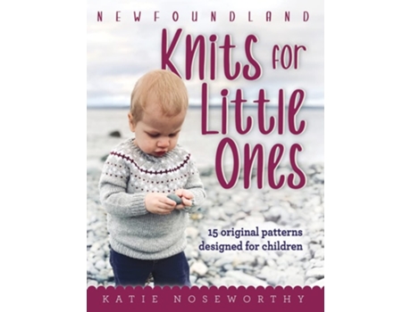 Livro Newfoundland Knits for Little Ones de Katie Noseworthy (Inglês - Capa Dura)