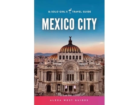 Livro Mexico City The Solo Girls Travel Guide de Alexa West e Emilia Igartua (Inglês)