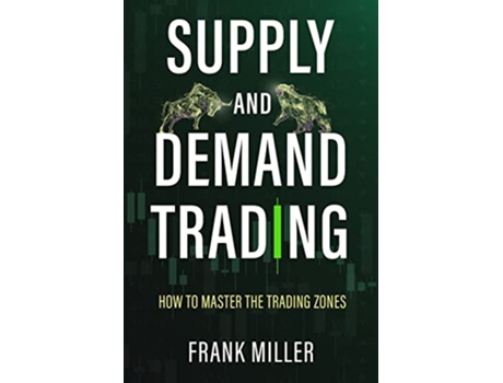 Livro Supply and Demand Trading How To Master The Trading Zones de Frank Miller (Inglês)