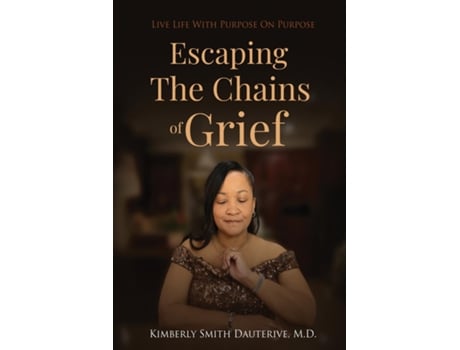 Livro Escaping the Chains of Grief Live Life with Purpose On Purpose de Kimberly Smith Dauterive (Inglês)