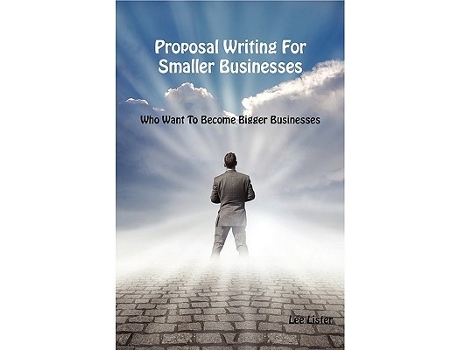Livro Proposal Writing For Smaller Businesses Who Want To Become Bigger Businesses de Lee Lister (Inglês)