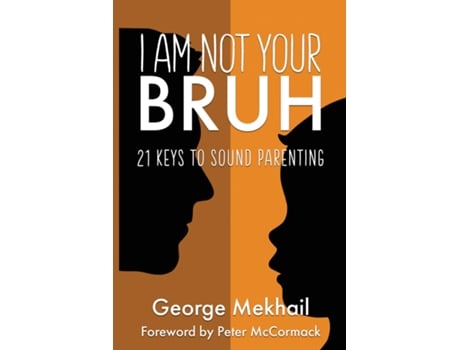 Livro I Am Not Your Bruh 21 Keys to Sound Parenting de George Mekhail (Inglês)