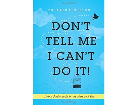 Livro Don't Tell Me I Can't Do It!: Living Audaciously in the Here and Now Dr Erica Miller (Inglês)