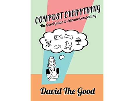 Livro Compost Everything The Good Guide to Extreme Composting de David The Good (Inglês)