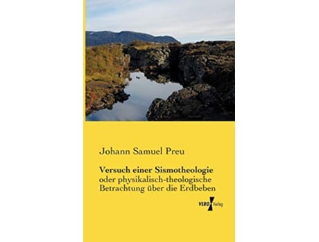 Livro Versuch einer Sismotheologie oder physikalischtheologische Betrachtung ueber die Erdbeben German Edition de Johann Samuel Preu (Alemão)