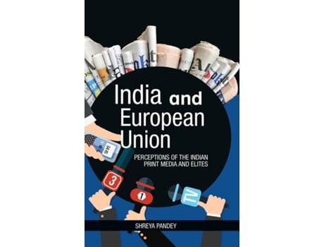 Livro India And European Union Perceptions Of The Indian Print Media And Elites De Shreya Pandey (inglês)