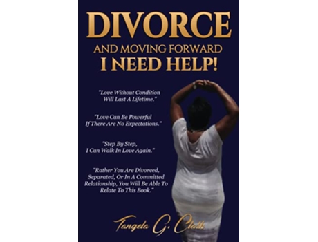 Livro Divorce And Moving Forward I Need Help de Tangela G Clark (Inglês)