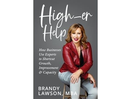 Livro High-er Help How Businesses Use Experts to Shortcut Growth, Improvement amp Capacity de Lawson, Mba et al. (Inglês)