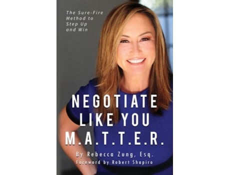 Livro Negotiate Like YOU M.A.T.T.E.R.: The Sure Fire Method to Step Up and Win de Esq. Rebecca Zung ( Inglês )