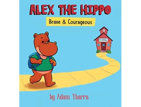 Livro Alex The Hippo Brave Courageous de Adam T Ybarra (Inglês)