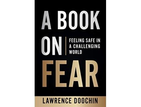 Livro A Book On Fear Feeling Safe In A Challenging World de Lawrence Doochin (Inglês)