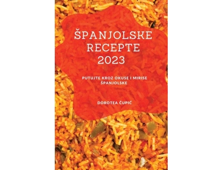 Livro Španjolske Recepte 2023 Putujte Kroz Okuse I Mirise Španjolske De Dorotea Cupic (inglês)