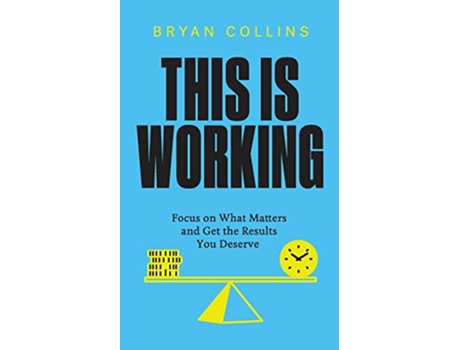 Livro This Is Working Focus on What Matters and Get the Results You Deserve de Bryan Collins (Inglês)