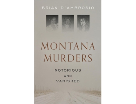 Livro Montana Murders Notorious And Vanished De Brian D'ambrosio (inglês)