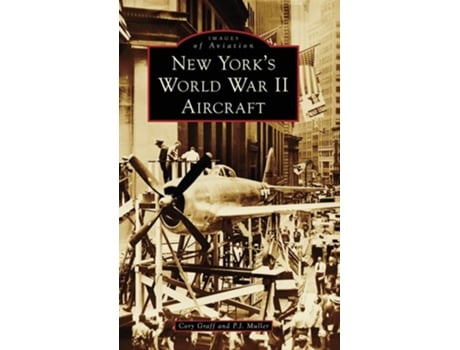Livro New Yorks World War II Aircraft de Cory P Graff e P J Muller (Inglês - Capa Dura)