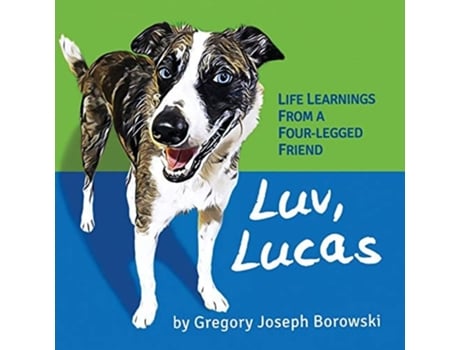 Livro Luv, Lucas Life Learnings From A Four-legged Friend De Gregory Joseph Borowski (inglês)