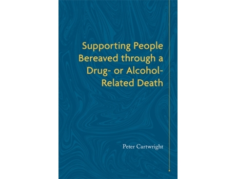 Livro Supporting People Bereaved through a Drug- or Alcohol-Related Death de Peter Cartwright (Inglês)